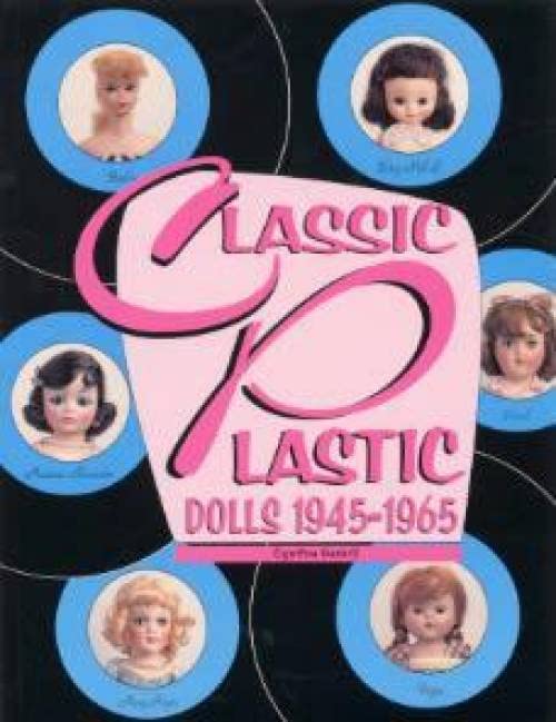 Pre-Owned Classic Plastic Dolls 1945 - 1965 Paperback 0912823623 9780912823621 Cynthia Gaskill